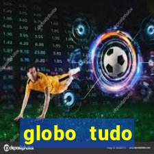 globo tudo absolutamente tudo